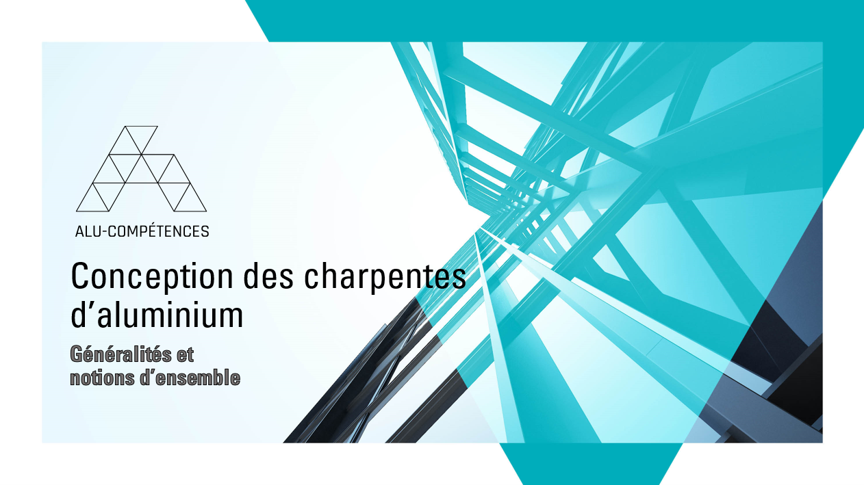 Conception des charpentes d'aluminium - Module 1 : Généralités et notions d'ensemble - AluQuébec