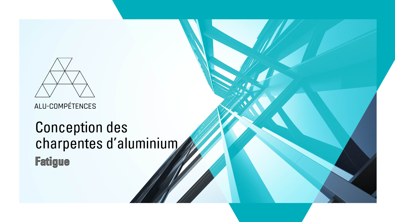 Conception des charpentes d’aluminium - Module 9 : Fatigue - AluQuébec